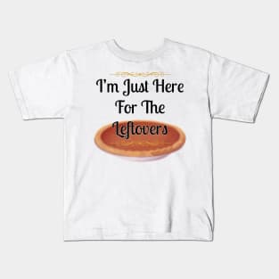 Thanksgiving I'm Just Here For The Leftovers T-shirt Kids T-Shirt